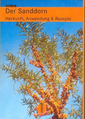 Löser, Frank Der Sanddorn: Herkunft, Anwendung & Rezepte