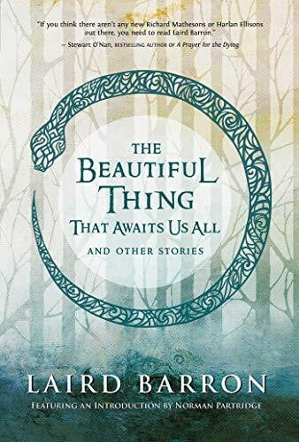 Barron, Laird The Beautiful Thing That Awaits Us All: Stories