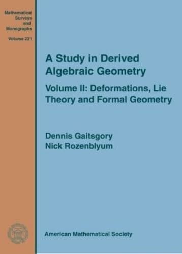 Rozenblyum, Nick A Study in Derived Algebraic Geometry: Deformations, Lie Theory and Formal Geometry: Volume II: Deformations, Lie Theory and Formal Geometry (Mathematical Surveys and Monographs, Band 221)