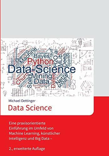Oettinger, Michael Data Science: Eine praxisorientierte Einführung im Umfeld von Machine Learning, künstlicher Intelligenz und Big Data - 2., erweiterte Auflage
