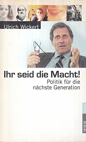 Wickert, Ulrich Ihr seid die Macht!: Politik für die nächste Generation