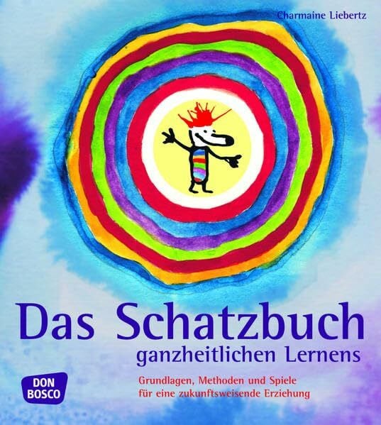Liebertz, Charmaine Das Schatzbuch ganzheitlichen Lernens: Grundlagen, Methoden und Spiele für eine zukunftsweisende Erziehung