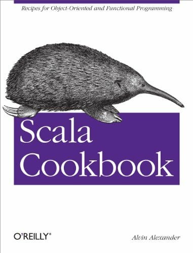 Alexander, Alvin Scala Cookbook: Recipes for Object-Oriented and Functional Programming