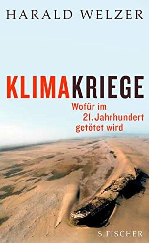 Welzer, Harald Klimakriege: Wofür im 21. Jahrhundert getötet wird