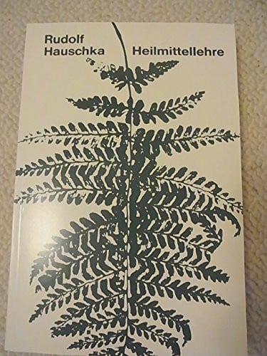 Hauschka, Margarethe Heilmittellehre: Ein Beitrag zu einer zeitgemäßen Heilmittelerkenntnis