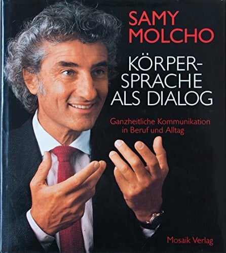 Walter Schels (Fotos) Samy Molcho: Körpersprache als Dialog - Ganzheitliche Kommunikation in Beruf und Alltag