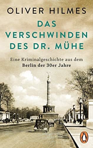 Hilmes, Oliver Das Verschwinden des Dr. Mühe: Eine Kriminalgeschichte aus dem Berlin der 30er Jahre