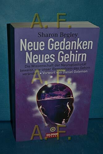 Hickisch, Burkhard Neue Gedanken - neues Gehirn: Die Wissenschaft der Neuroplastizität beweist, wie unser Bewusstsein das Gehirn verändert - Vorwort von Daniel Goleman