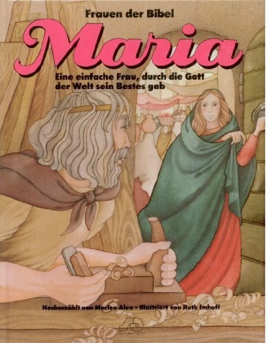 Imhoff, Ruth Frauen der Bibel / Maria: Ein einfache Frau, durch die Gott der Welt sein Bestes gab