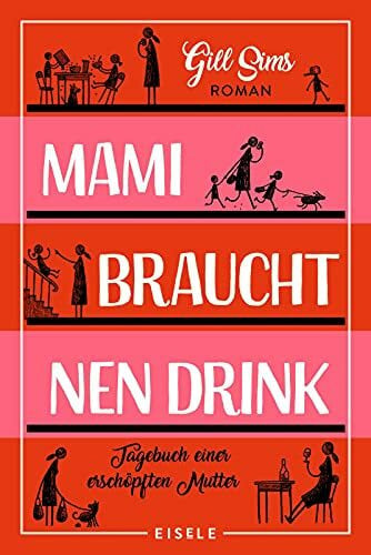 Sturm, Ursula C. Mami braucht 'nen Drink: Tagebuch einer erschöpften Mutter | 'Perfekter Lesestoff für alle Mamis!' The Sun (Die Mami-Reihe, Band 1)