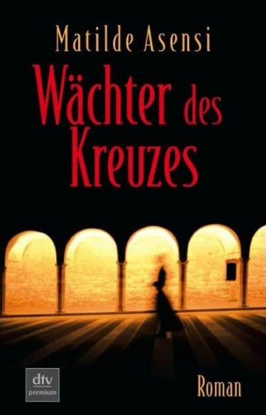 Asensi, Matilde Wächter des Kreuzes: Roman (dtv premium)