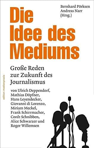 Andreas Narr Die Idee des Mediums. Reden zur Zukunft des Journalismus (edition medienpraxis)