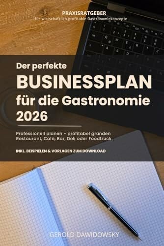 Dawidowsky, Gerold So geht Businessplan und Konzepterstellung für die Gastronomie: In 5 Schritten zum professionell gestalteten und überzeugenden Gastronomie-Businessplan