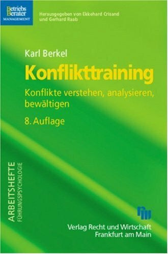 Berkel, Karl Konflikttraining: Konflikte verstehen, analysieren, bewältigen (Arbeitshefte Führungspsychologie)