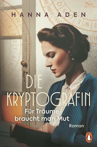 Aden, Hanna Die Kryptografin: Für Träume braucht man Mut. Roman