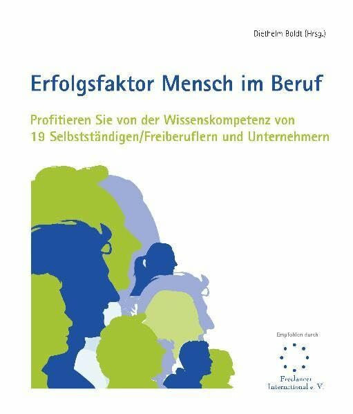 Diethelm Boldt Erfolgsfaktor Mensch im Beruf: Profitieren Sie von der Wissenskompetenz von 19 Selbstständigen/Freiberuflern und Unternehmern