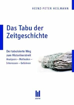Heilmann, Heinz P Das Tabu der Zeitgeschichte: Der tabuisierte Weg zum Historikerstreit, Analysen - Methoden - Interessen - Gefahren