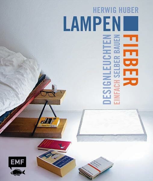 Huber, Herwig Lampenfieber: Designleuchten einfach selber bauen