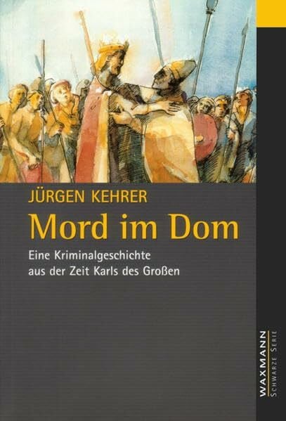 Kehrer, Jürgen Mord im Dom. Eine Kriminalgeschichte aus der Zeit Karls des Grossen.
