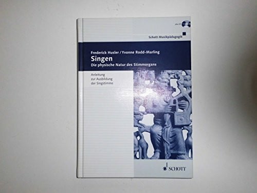 Rodd-Marling, Yvonne Singen: Die physische Natur des Stimmorgans. Ausgabe mit CD. (Musikpädagogik)