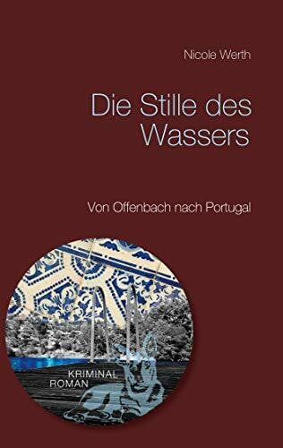 Werth, Nicole Die Stille des Wassers: Von Offenbach nach Portugal
