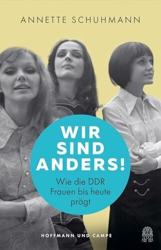 Schuhmann, Annette Wir sind anders!: Wie die DDR Frauen bis heute prägt | »Sehr lesenswert« WDR Westart Lesen