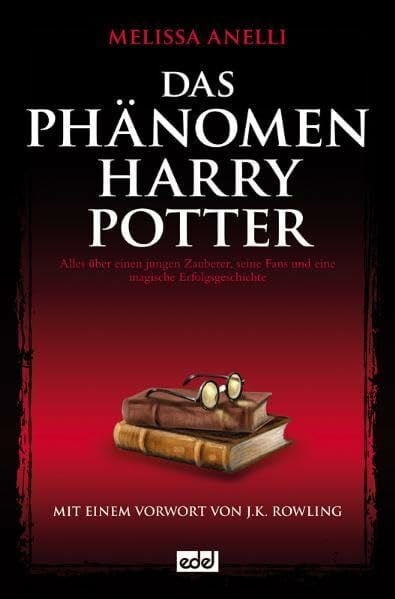 Anelli, Melissa Das Phänomen Harry Potter: Alles über einen jungen Zauberer, seine Fans und eine magische Erfolgsgeschichte