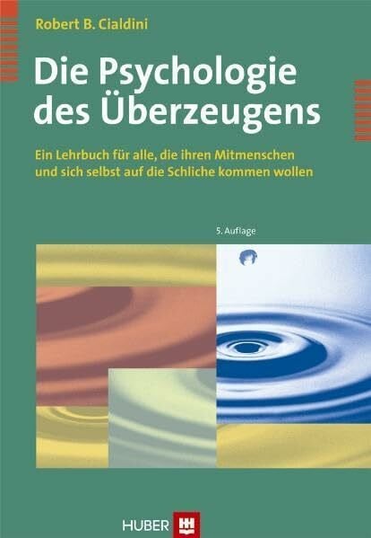 Wengenroth, Matthias Die Psychologie des Überzeugens: Ein Lehrbuch für alle, die ihren Mitmenschen und sich selbst auf die Schliche kommen wollen