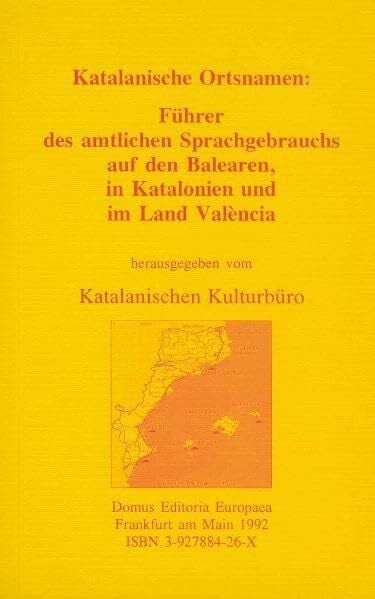 Katalanisches Kulturbüro Katalanische Ortsnamen: Führer des amtlichen Sprachgebrauchs auf den Balearen, in Katalonien und im Land València