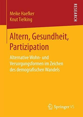 Tielking, Knut Altern, Gesundheit, Partizipation: Alternative Wohn- und Versorgungsformen im Zeichen des demografischen Wandels