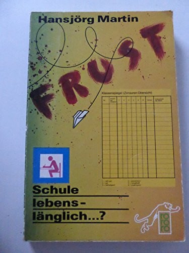 Martin, Hansjörg Frust. Schule lebenslänglich...?