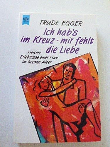 Egger, Trude Ich hab's im Kreuz, mir fehlt die Liebe