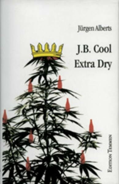 Jürgen Alberts J. B. Cool - Extra Dry: Das Letzte vom bekifften Bremer Detektiv