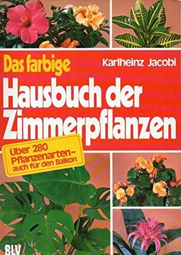 Karl-Heinz Jacobi Das farbige Hausbuch der Zimmerpflanzen.
