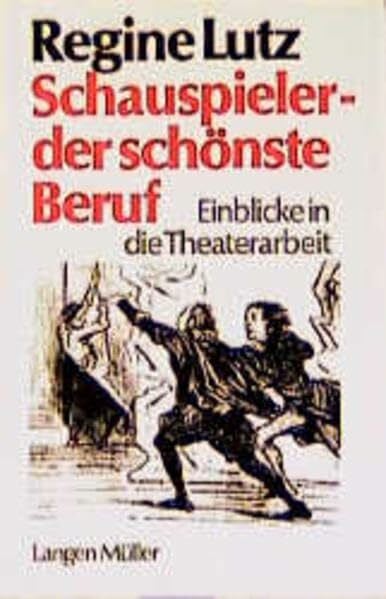 Müthel, Lola Schauspieler, der schönste Beruf - Einblicke in die Theaterarbeit