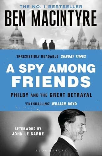 Macintyre, Ben A Spy Among Friends: Kim Philby and the Great Betrayal