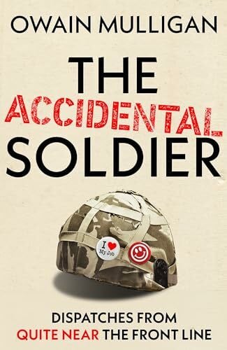 Mulligan, Owain The Accidental Soldier: The honest and hilarious account of serving in Iraq - A Perfect Father's Day Gift