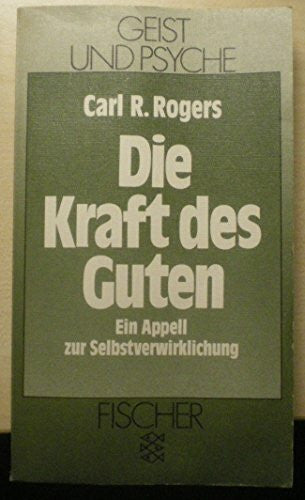 Rogers, Carl R Die Kraft des Guten: Ein Apell zur Selbstverwirklichung