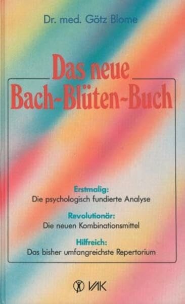 Blome, Götz Das neue Bach-Blüten-Buch: Die psychologisch fundierte Analyse, die neuen Kombinationsmittel, das umfangreichste Therapielexikon
