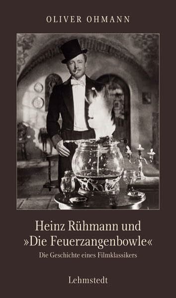 Ohmann, Oliver Heinz Rühmann und 'Die Feuerzangenbowle': Die Geschichte eines Filmklassikers