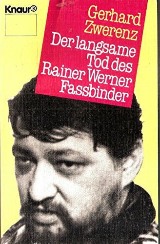 Zwerenz, Gerhard Der langsame Tod des Rainer Werner Fassbinder: Ein Bericht (Knaur Taschenbücher. Biographien)