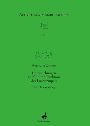 Waitkus, Wolfgang Untersuchungen zu Kult und Funktion des Luxortempels: Teil I: Untersuchung. Teil II: Übersetzungen, Tabellen, Abbildungen (Aegyptiaca Hamburgensia, Band 2)