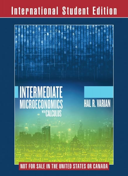 Varian, Hal R. Intermediate Microeconomics with Calculus: A Modern Approach