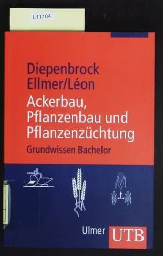 Léon, Jens Ackerbau, Pflanzenbau und Pflanzenzüchtung: Grundwissen Bachelor