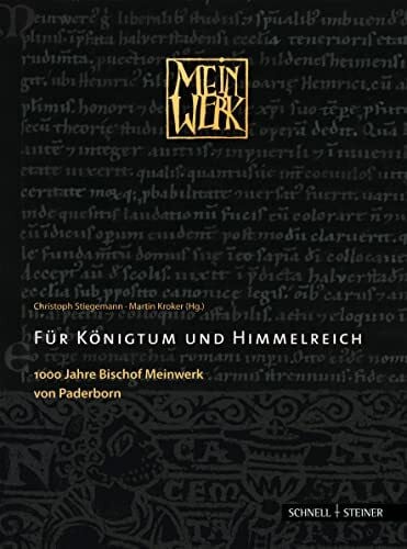 Stefan Samerski Für Königtum und Himmelreich: 1000 Jahre Bischof Meinwerk von Paderborn