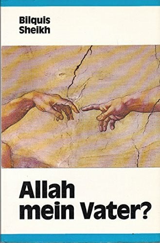SHEIKH Bilquis und Richard H. SCHNEIDER Allah - mein Vater?. Mein Weg vom Koran zur Bibel