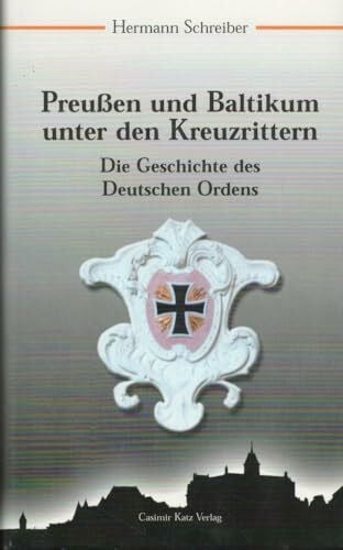 Schreiber, Hermann Preußen und Baltikum unter den Kreuzrittern. Die Geschichte des Deutschen Ordens