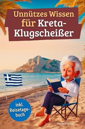 Fischer, Naemi Unnützes Wissen für Kreta-Klugscheißer: 222 lustige & skurrile Fakten, die du nie wissen wolltest, aber lieben wirst - das ideale Geschenk für echte Kreta-Liebhaber (inkl. Reisetagebuch)