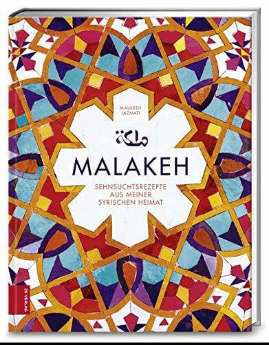 Jazmati, Malakeh Malakeh: Sehnsuchtsrezepte aus meiner syrischen Heimat