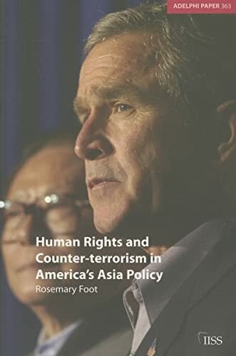 Foot, Rosemary Human Rights and Counter-terrorism in America's Asia Policy (Adelphi Papers, 363, Band 363)